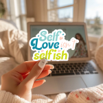 Self Love Isn'T Selfish Stickers | Motivational quote sticker set, made with clear, crisp lettering, suitable for notebooks, planners, journals, laptops, phone cases and scrapbooks, supporting personal reflection through simple visuals.