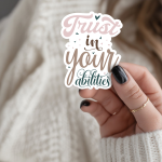 Trust In Your Abilities Stickers | Motivational sticker set, made with clear, crisp lettering, suitable for notebooks, planners, journals, laptops, phone cases and scrapbooks, supporting personal reflection through simple visuals.