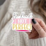 Be Real Not Perfect Stickers | Kindness sticker pack, finished with smooth detailed printing, perfect for journals, planners, laptops, notebooks, phone cases and creative projects, supporting personal reflection through simple visuals.