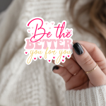 Be The Better You For You Stickers | Kindness sticker pack, finished with smooth detailed printing, ideal for planners, journals, notebooks, laptops, phone cases and scrapbooks, bringing subtle motivation to creative spaces.