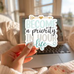 Become A Priority In Your Life Stickers | Motivational quote sticker set, designed with a clean matte look, great for journals, planners, laptops, phone cases, notebooks and craft pages, supporting personal reflection through simple visuals. - Image 2