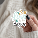 Self Love Is Not Selfish Stickers | Motivational quote sticker set, crafted with attention to detail, ideal for planners, journals, notebooks, laptops, phone cases and scrapbooks, offering quiet inspiration throughout the day.
