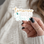 Tomorrow Needs You Stickers | Motivational sticker collection, crafted with attention to detail, great for journals, planners, laptops, phone cases, notebooks and craft pages, offering quiet inspiration throughout the day.
