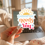 Tomorrow Needs You Stickers | Gratitude sticker collection, finished with smooth detailed printing, suitable for notebooks, planners, journals, laptops, phone cases and scrapbooks, making a thoughtful small gift for loved ones.