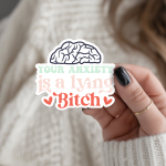 Your Anxiety Is A Lying Bitch Stickers | Kindness quote sticker set, crafted with attention to detail, suitable for notebooks, planners, journals, laptops, phone cases and scrapbooks, adding gentle encouragement to daily routines.