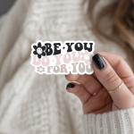 Be You Do You For You Stickers | Inspirational sticker collection, designed with a clean matte look, perfect for journals, planners, laptops, notebooks, phone cases and creative projects, making a thoughtful small gift for loved ones.