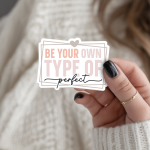 Be Your Own Type Of Perfect Stickers | Kindness sticker set, printed with a neat and refined appearance, perfect for journals, planners, laptops, notebooks, phone cases and creative projects, adding gentle encouragement to daily routines.