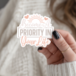 Become A Priority In Your Life Stickers | Motivational mini decal pack, designed with a clean matte look, great for journals, planners, laptops, phone cases, notebooks and craft pages, adding gentle encouragement to daily routines.