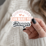 Slowing Down Can Make You Stronger Stickers | Kindness sticker pack, crafted with attention to detail, suitable for notebooks, planners, journals, laptops, phone cases and scrapbooks, making a thoughtful small gift for loved ones.