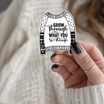 Grow Through What You Go Through Stickers | Resilience Sweater Decal, Durable, Planner Journal Scrapbook Use, Uplifting Gift for Growth Mindset